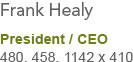 Frank Healy President / CEO 480 458 1142 410
